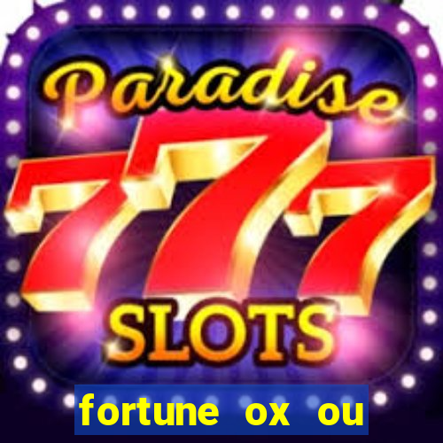 fortune ox ou fortune tiger